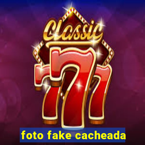 foto fake cacheada